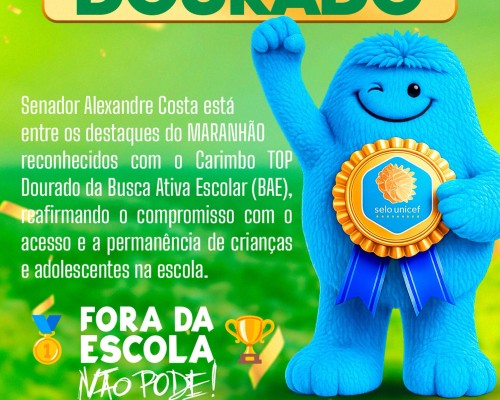 Senador Alexandre Costa Conquista o Carimbo TOP Dourado da Busca Ativa Escolar