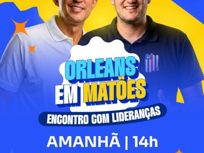 Prefeito Nonatinho irá recepcionar Orleans Brandão em encontro político em Matões