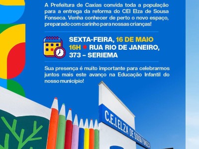 Prefeitura convida a população para a entrega da CEI Elza de Sousa Fonseca em Caxias 