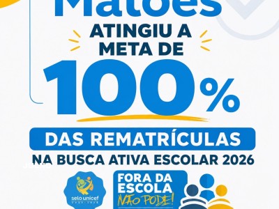 Matões Atinge Histórica Meta de 100% de Rematrículas na Busca Ativa Escolar 2026