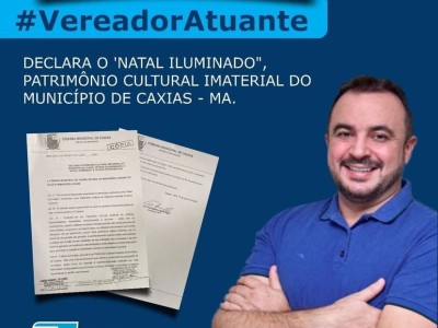 Teódulo Aragão tem Projeto de Lei aprovado que torna o “Natal iluminado” Patrimônio Cultural Imaterial de Caxias 