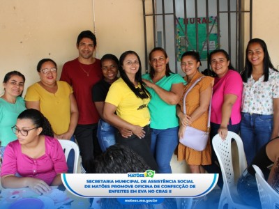 Secretaria Municipal de Assistência Social de Matões promove Oficina de confecção de enfeites em EVA no CRAS II