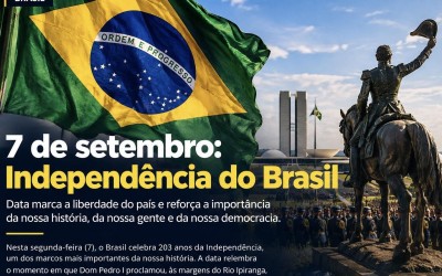 7 de Setembro: Brasil celebra a Independência e reforça valores de liberdade, soberania e cidadania