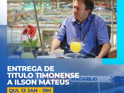 Câmara Municipal de Timon concederá título de Cidadão Timonense ao empresário Ilson Mateus
